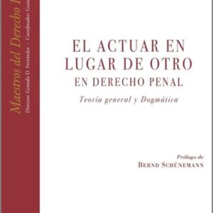 EL ACTUAR EN LUGAR DE OTRO EN DERECHO PENAL. TEORÍA GENERAL Y DOGMÁTICA