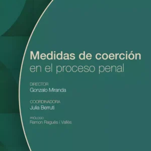 Medidas de coerción en el proceso penal, TOMO 1 Gonzalo Miranda, Dir.