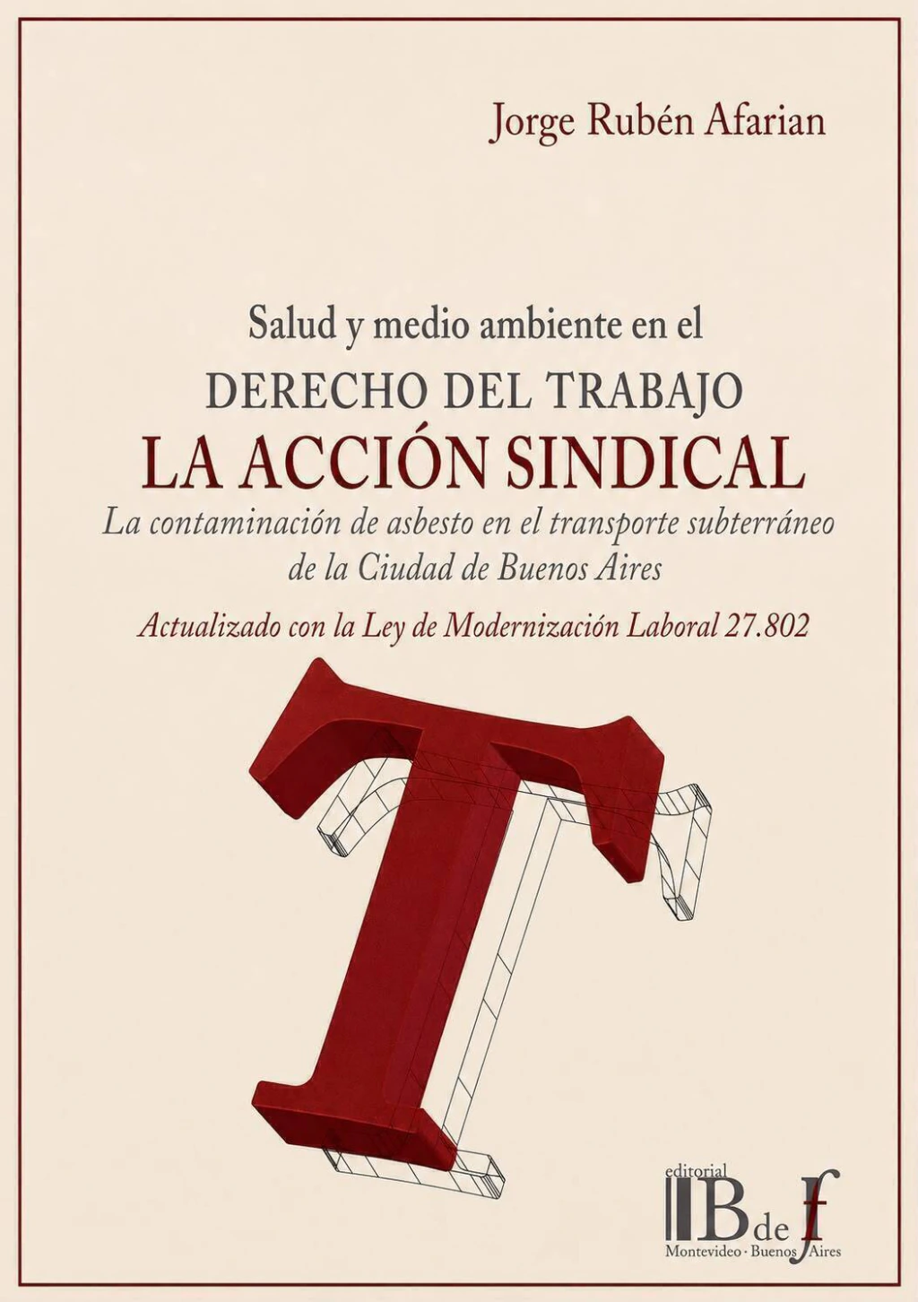 Salud y medioambiente en el Derecho del trabajo. La acción Sindical. La contaminación del asbesto en el traAfarián, Jorge Rubén –